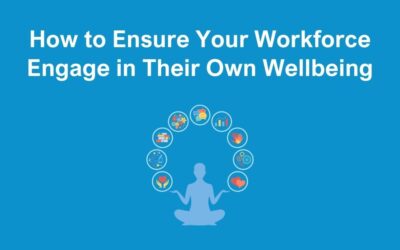 How to Ensure Your Workforce Engage in Their Own Wellbeing