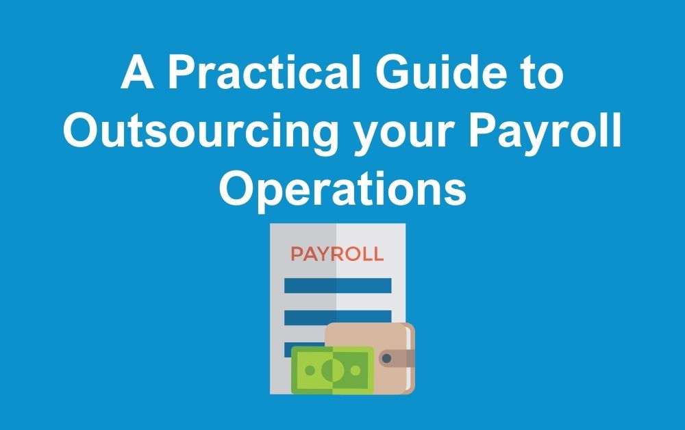 A Practical Guide to Outsourcing your Payroll Operations