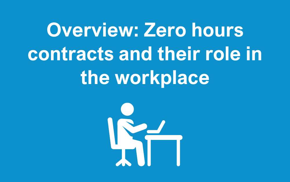 Overview: Zero hours contracts and their role in the workplace