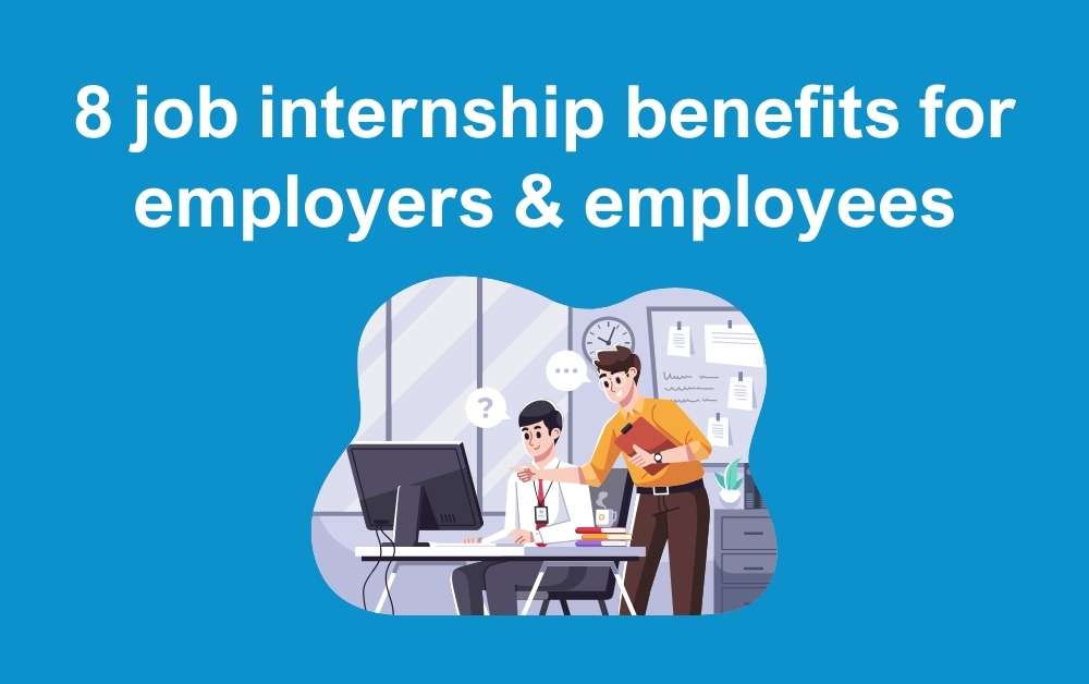 8 job internship benefits for employers & employees