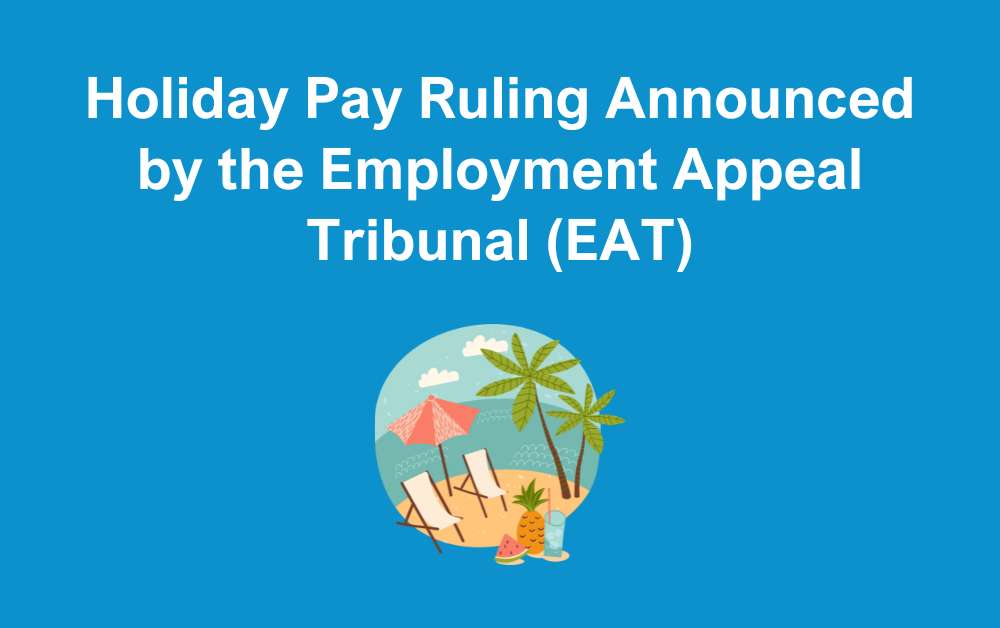 Holiday Pay Ruling Announced by the Employment Appeal Tribunal (EAT)