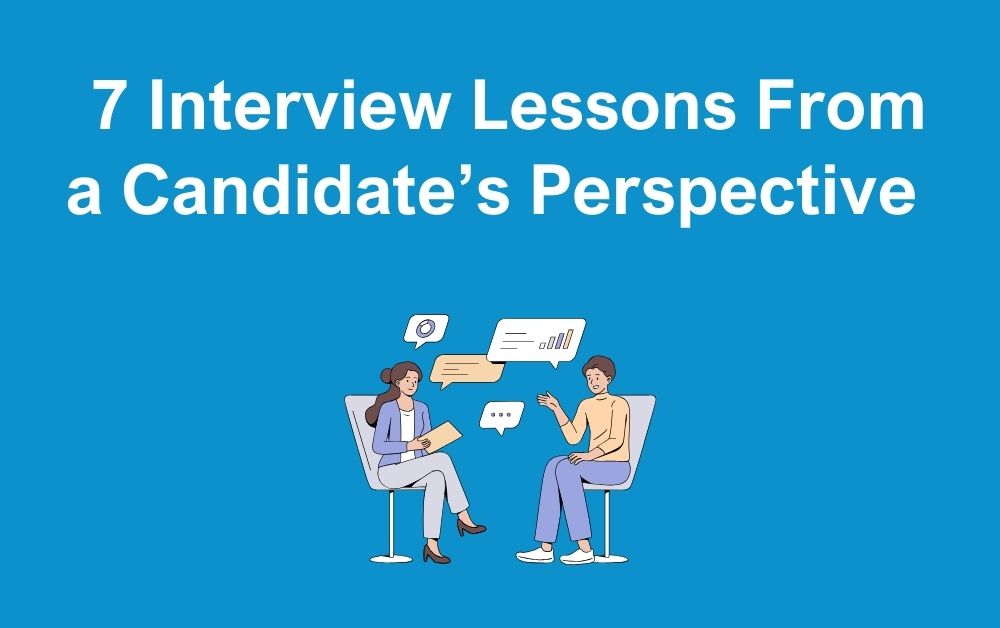 7 Interview Lessons From a Candidates Perspective