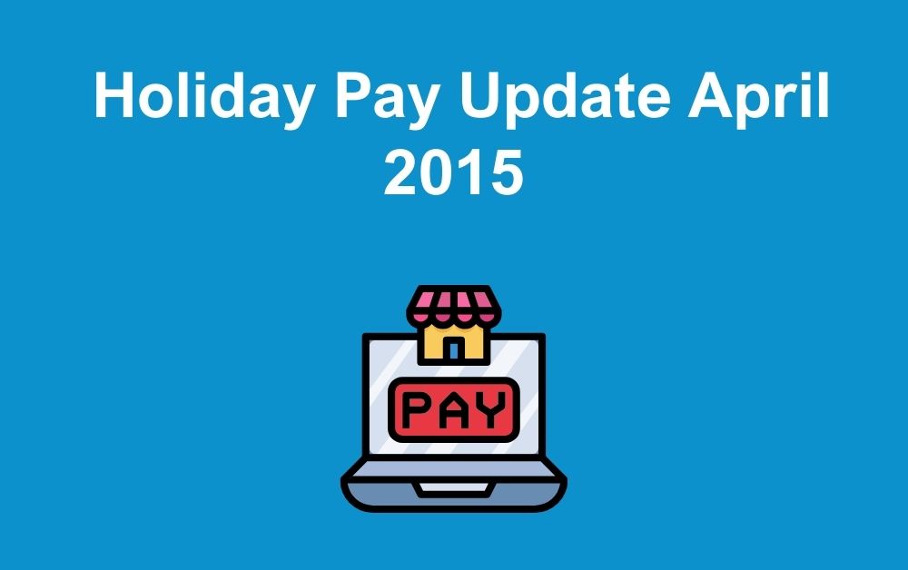 Holiday Pay Update April 2015