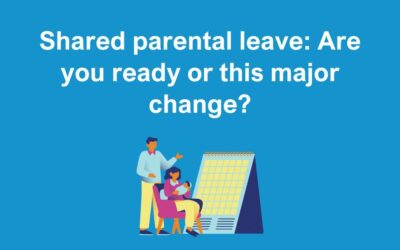 Shared Parental Leave – Are you Ready or this major change?