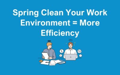 Spring Clean Your Work Environment = More Efficiency