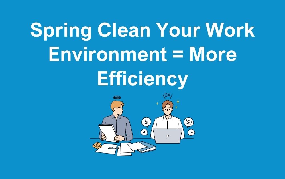 Spring Clean Your Work Environment - More Efficiency