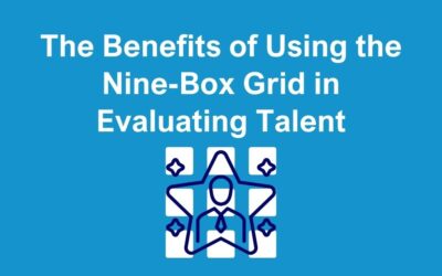 The Benefits of Using the Nine-Box Grid in Evaluating Talent