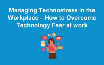 Managing Technostress in the Workplace – How to Overcome Technology Fear at work