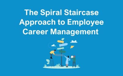 The Spiral Staircase Approach to Employee Career Management