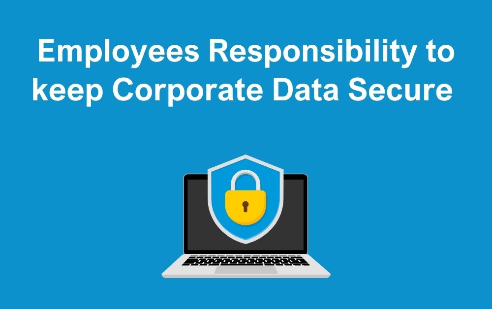 Employees Responsibility to keep Corporate Data Secure