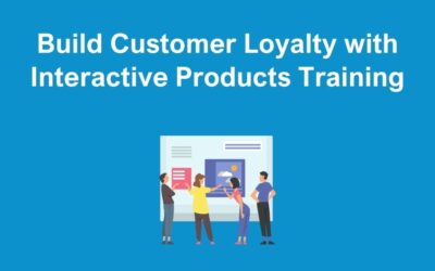 Build Customer Loyalty with Interactive Products Training