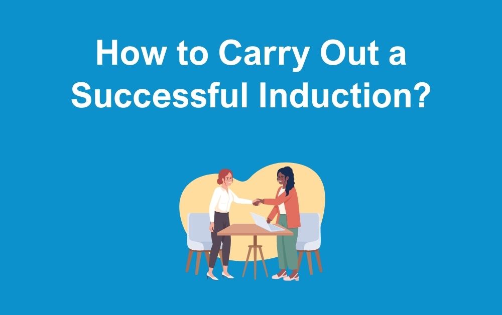 How to Carry Out a Successful Induction