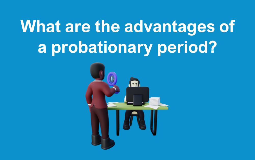 What are the advantages of a probationary period