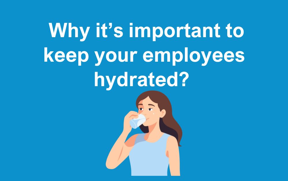 Why its important to keep your employees hydrated