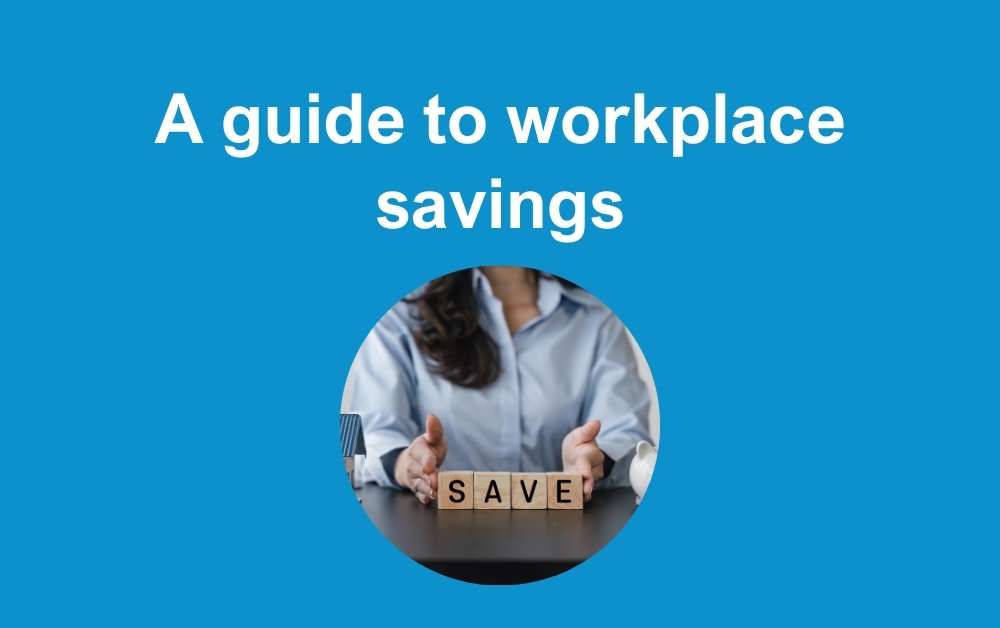 A guide to workplace savings