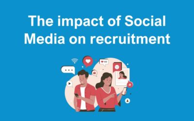 The Impact of Social Media on Recruitment – How Social Media has changed the Way Employers Recruit Their Staff