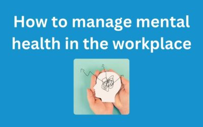 Managing Mental Health In the Workplace