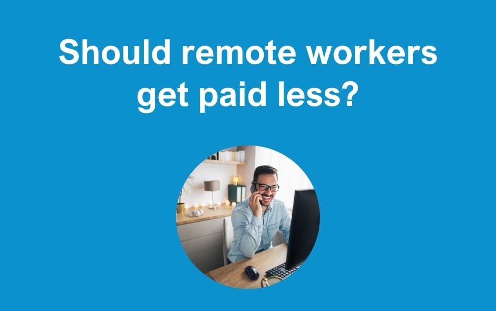 Should Remote Workers Get Paid Less?