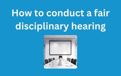 How to conduct a fair disciplinary hearing