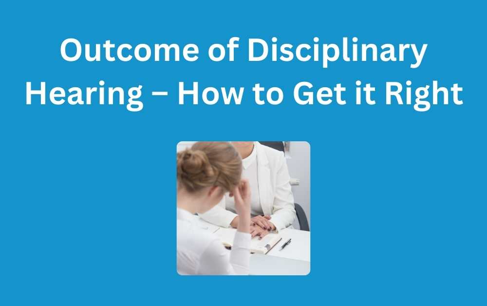 Outcome of Disciplinary Hearing – How to Get it Right