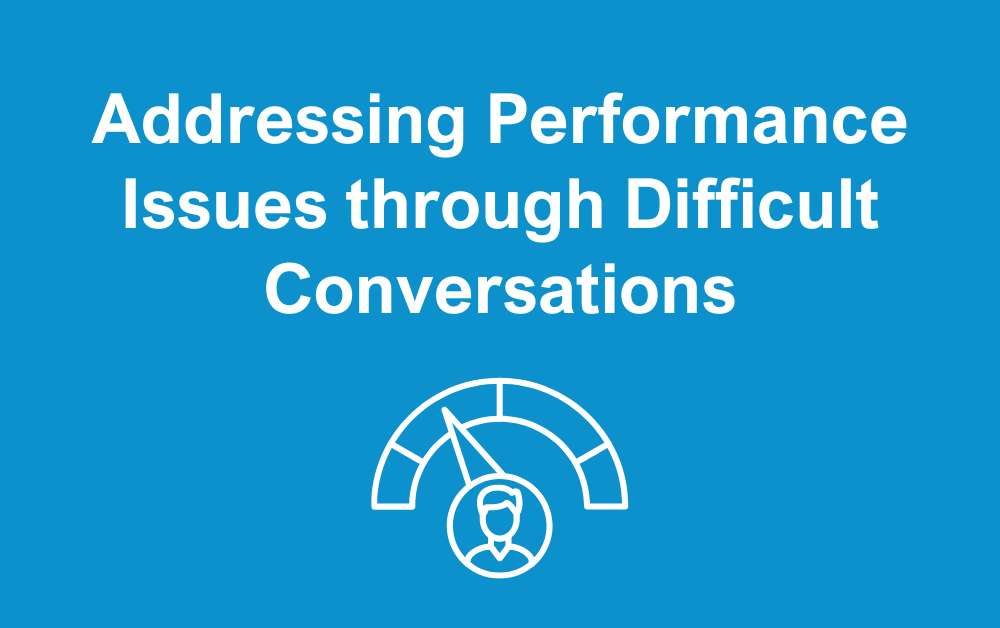 Addressing performance issues through difficult conversations