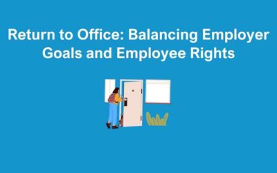 Return to Office: Balancing Employer Goals and Employee Rights