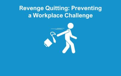 Revenge Quitting: Preventing a Workplace Challenge