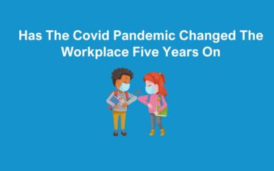 Has The Covid Pandemic Changed The Workplace Five Years On