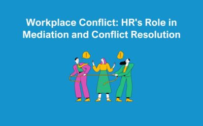 Workplace Conflict: HR’s Role in Mediation and Conflict Resolution